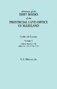 Abstracts of the Debt Books of the Provincial Land Office of Maryland. Frederick County, Volume I