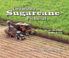 Louisiana Sugarcane Pictorial: From the Field to the Table