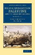 Biblical Researches in Palestine and the Adjacent Regions 3 Volume Set: A Journal of Travels in the Years 1838 and 1852