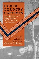 North Country Captives: Selected Narratives of Indian Captivity from Vermont and New Hampshire