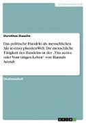 Das politische Handeln als menschlichen Akt in einer pluralen Welt. Die menschliche Tätigkeit des Handelns in der ¿Vita activa oder Vom tätigen Leben¿ von Hannah Arendt