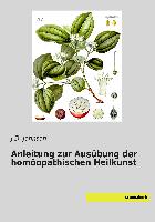 Anleitung zur Ausübung der homöopathischen Heilkunst