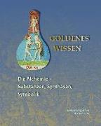 Goldenes Wissen. Die Alchemie - Substanzen, Synthesen, Symbolik