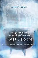Upstate Cauldron: Eccentric Spiritual Movements in Early New York State