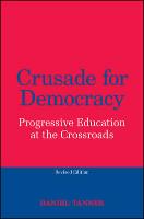 Crusade for Democracy, Revised Edition: Progressive Education at the Crossroads