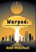 Warped: a novel of involuntary time travel