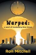 Warped: a novel of involuntary time travel