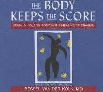 The Body Keeps the Score: Brain, Mind, and Body in the Healing of Trauma