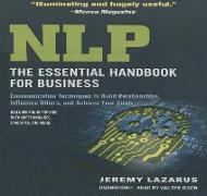 Nlp: The Essential Handbook for Business: Communication Techniques to Build Relationships, Influence Others, and Achieve Your Goals