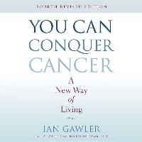 You Can Conquer Cancer: A New Way of Living