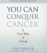 You Can Conquer Cancer: A New Way of Living