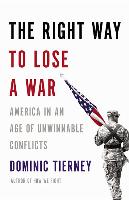 The Right Way to Lose a War: America in an Age of Unwinnable Conflicts