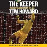 The Keeper: The Unguarded Story of Tim Howard Young Readers' Edition Una: The Unguarded Story of Tim Howard