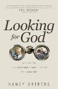 Looking for God: Slightly Unorthodox, Highly Unconventional, and Entirely Unexpected Thoughts about Faith