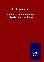 Die Götter und Heroen des classischen Alterthums