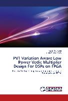 PVT Variation Aware Low Power Vedic Multiplier Design For DSPs on FPGA