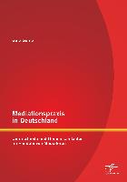 Mediationspraxis in Deutschland: Unterschiede und Gemeinsamkeiten im Handeln von Mediatoren