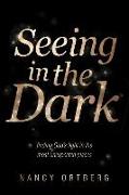 Seeing in the Dark: Finding God's Light in the Most Unexpected Places