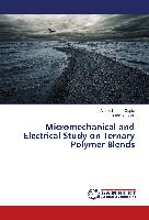 Micromechanical and Electrical Study on Ternary Polymer Blends
