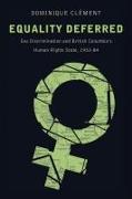 Equality Deferred: Sex Discrimination and British Columbia's Human Rights State, 1953-84