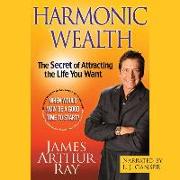 Harmonic Wealth: The Secret of Attracting the Life You Want