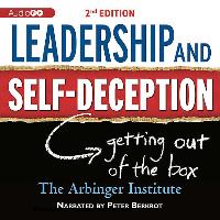 Leadership and Self-Deception, 2nd Edition: Getting Out of the Box