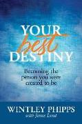 Your Best Destiny: Becoming the Person You Were Created to Be
