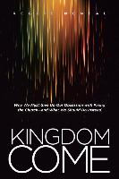 Kingdom Come: Why We Must Give Up Our Obsession with Fixing the Church--And What We Should Do Instead