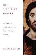 The Disciples' Prayer: The Prayer Jesus Taught in Its Historical Setting