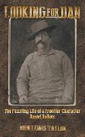 "Looking for Dan: The Puzzling Life of a Frontier Character-Daniel DuBois"