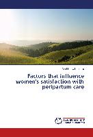 Factors that influence women's satisfaction with peripartum care