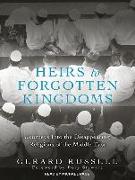 Heirs to Forgotten Kingdoms: Journeys Into the Disappearing Religions of the Middle East