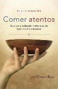 Comer Atentos (Mindful Eating): Guía Para Redescubrir Una Relación Sana Con Los Alimentos