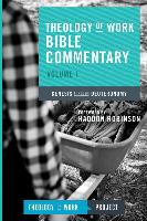 Theology of Work Bible Commentary, Volume 1: Genesis Through Deuteronomy: Genesis Through Deuteronomy