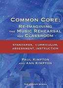 Common Core: Re-Imagining the Music Rehearsal and Classroom, Standards, Curriculum, Assessment, Instruction