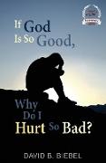 If God is So Good, Why Do I Hurt So Bad?