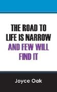 The Road to Life Is Narrow and Few Will Find It