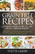 Grain Free Recipes: Cooking the Paleo Way to Lose Weight and Live Healthy: Fast and Easy Grain Free and Gluten Free Cookbook for Your Kitc