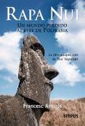 Rapa Nui : un mundo perdido al este de la Polinesia : la última expedición de Thor Heyerdhal