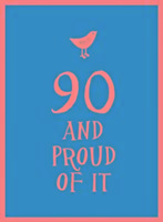 90 & PROUD OF IT