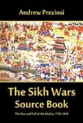 The Sikh Wars Source Book: The Rise and Fall of the Khalsa, 1799-1849