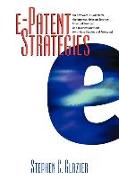E-Patent Strategies: For Software, E-Commerce, the Internet, Telecom Services, Financial Services, and Business Methods with Case Studies a