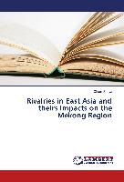 Rivalries in East Asia and theirs Impacts on the Mekong Region