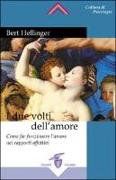 I due volti dell'amore. Come far funzionare l'amore nei rapporti affettivi