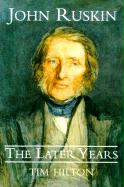 John Ruskin: The Later Years