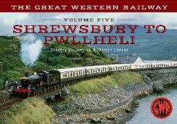 The Great Western Railway Volume Five Shrewsbury to Pwllheli