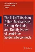 The ELFNET Book on Failure Mechanisms, Testing Methods, and Quality Issues of Lead-Free Solder Interconnects