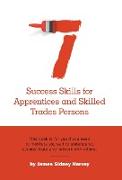 Seven Success Skills for Apprentices and Skilled Trades Persons: This book is for you if you need to motivate yourself to understand, communicate and