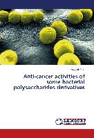 Anti-cancer activities of some bacterial polysaccharides derivatives