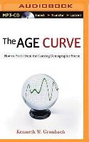 The Age Curve: How to Profit from the Coming Demographic Storm